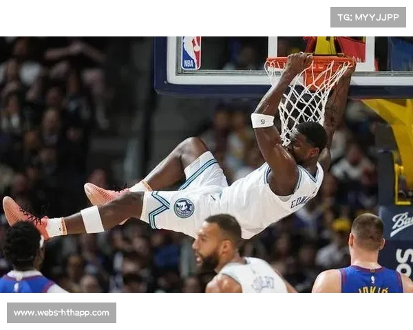 森林狼客场胜掘金，爱德华兹复出后状态火热成关键因素